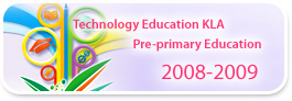 2008-2009, Technology Education KLA, pre-primary Education